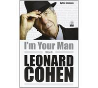 I'm your man. Vita di Leonard Cohen - Simmons Sylvie
