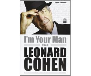 I'm your man. Vita di Leonard Cohen - Simmons Sylvie