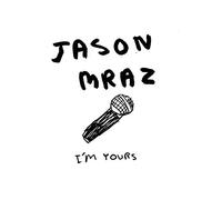 IM YOURS - JASON MRAZ