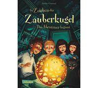 Im Zeichen der Zauberkugel 01: Das Abenteuer beginnt: Fantastische Abenteuerreihe für Kinder ab 8 mit Spannung, Witz und Magie