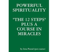 Ima Pastal Powerful Spirituality: "the 12 Steps" Plus A Course in Mi (Tascabile)