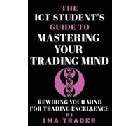 Ima Trader The ICT Student's Guide To Mastering Your Trading Mind (Tascabile)