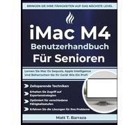 iMac M4 Benutzerhandbuch Für Senioren: Lernen Sie Mac Os Sequoia, Apple Intelligence Und Beherrschen Sie Ihr Gerät Wie Ein Profi