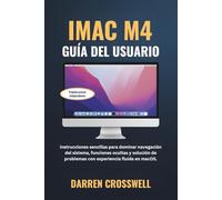 iMac M4 Guía del usuario: Instrucciones sencillas para dominar navegación del sistema, funciones ocultas y solución de problemas con experiencia fluida en macOS.