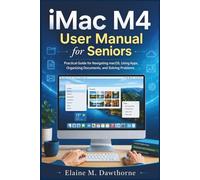 iMac M4 User Manual for Seniors: Practical Guide for Navigating macOS, Using Apps, Organizing Documents, and Solving Problems