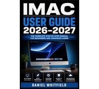 IMAC USER GUIDE 2026-2027: A Step-by-Step Handbook for New Owners: Setup, Customization, Troubleshooting and Everyday Mastery