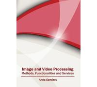 Image and Video Processing: Methods, Functionalities and Serv (Copertina rigida)