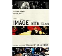 Image Bite Politics: News and the Visual Framing of Elections