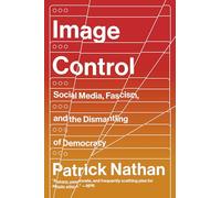 Image Control: Social Media, Fascism, and the Dismantling of Democracy