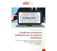 Image des entreprises publiques face au système médiatique: Influence des logiques médiatiques sur l'image institutionnelle des entreprises publiques congolaises 2ème édition