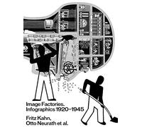 Image Factories: Infographics 1920-1945: Fritz Kahn, Otto Neurath et al.