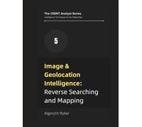 Image & Geolocation Intelligence: Reverse Searching and Mapping