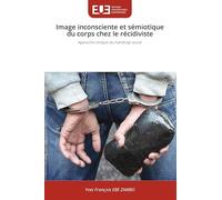 Image inconsciente et sémiotique du corps chez le récidiviste: Approche clinique du handicap social
