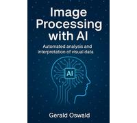 Image processing with AI: Automated analysis and interpretation of visual data