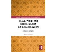 Image, Word, and Catholicism in Ben Jonson’s Works: Curating Pictures