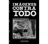 Imágenes contra todo: Archivos de la guerrilla antifascista: 17
