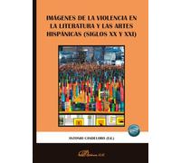 Imágenes de la violencia en la literatura y las artes hispánicas (Siglos XX y XXI)