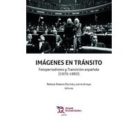 Imágenes en tránsito. Fotoperiodismo y Transición española (1975-1982)