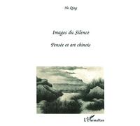 IMAGES DU SILENCE: Pensée et art chinois