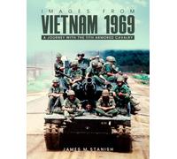 IMAGES FROM VIETNAM 1969: A JOURNEY WITH THE 11TH ARMORED CALVARY