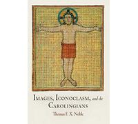 Images, Iconoclasm, and the Carolingians