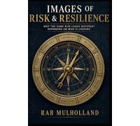 IMAGES OF RISK & RESILIENCE: WHY THE SAME RISK LOOKS DIFFERENT DEPENDING ON WHO IS LOOKING
