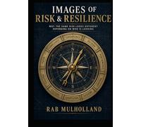 IMAGES OF RISK & RESILIENCE: WHY THE SAME RISK LOOKS DIFFERENT DEPENDING ON WHO IS LOOKING
