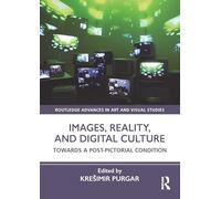Images, Reality, and Digital Culture: Towards a Post-Pictorial Condition