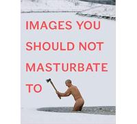 Images You Should Not Masturbate To Paperback Illustrated 29 Nov 2012