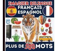 imagier bilingue : Français - Espagnol, Plus de 500 mots du quotidien: Apprendre l’espagnol facilement avec des images et des mots de tous les jours