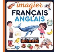 Imagier français anglais mes premiers 300 mots: Mon premier imagier bilingue pour apprendre l'anglais en s'amusant, Vocabulaire illustré du quotidien pour enfants dès 3 ans