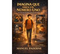 IMAGINA QUE ERES UN NÚMERO UNO: UN VIAJE PARA DESCUBRIR QUIÉN ERES DE VERDAD