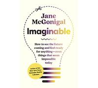 Imaginable: How to See the Future Coming and Feel Ready for Anything-Even Things That Seem Impossible Today