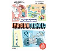 Imaginaciencia: Y tú, ¿cómo te imaginas que funcionan las cosas? 25 preguntas y respuestas para mentes curiosas
