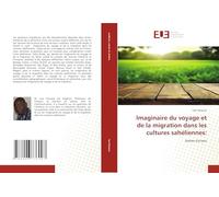 Imaginaire du voyage et de la migration dans les cultures sahéliennes:: textes-écrans