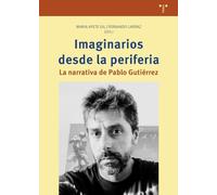 Imaginarios desde la periferia: La narrativa de Pablo Gutiérrez