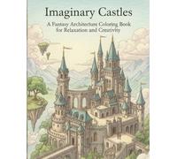 Imaginary Castles: A Fantasy Architecture Coloring Book for Relaxation and Creativity