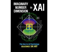 Imaginary Number Dimension in XAI: The Key to AI Psychology - SOLUCIENCE XAI ART