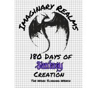 Imaginary Realms: 180 Days of Fantasy Creation: From The Word Slinging Wench