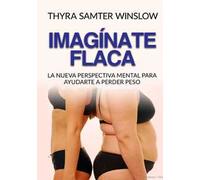 Imagínate flaca. La nueva perspectiva mental para ayudarte a perder peso