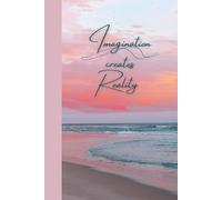 Imagination Creates Reality: A Beautiful Lined Journal for Manifestation, Reflection, and Daily Inspiration