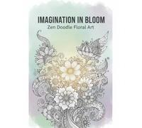 Imagination In Bloom: Zen Doodle Floral Art