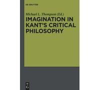 Michael L. Thompson Imagination in Kant’s Critical Philosophy (Tascabile)