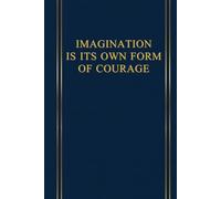 IMAGINATION IS ITS OWN FORM OF COURAGE: Inspiring and motivational notebook designed for people looking for a daily dose of reflection, courage and determination. 6x9 NAVY BLUE
