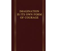 IMAGINATION IS ITS OWN FORM OF COURAGE: Inspiring and motivational notebook designed for people looking for a daily dose of reflection, courage and determination. 6x9 BURGUNDY