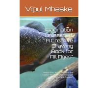 Imagination Unleashed: A Creative Drawing Book for All Ages": Unlock Your Artistic Potential and Explore the World of Drawing with Fun Exercises and Prompts"