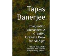 Imagination Unleashed: A Creative Drawing Book for All Ages: Unlock Your Artistic Potential with Fun and Easy Drawing Prompts