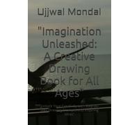 "Imagination Unleashed: A Creative Drawing Book for All Ages": "Unlock Your Creativity with Step-by-Step Drawing Prompts and Inspiring Ideas"
