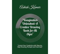 "Imagination Unleashed: A Creative Drawing Book for All Ages": "Unlock Your Creativity with Step-by-Step Drawing Prompts and Exercises"
