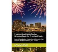 Imagination Unleashed: A Drawing Book for Creative Minds: Potential and Explore Endless Possibilities with This Inspiring Workbook" Unlock Your Artistic